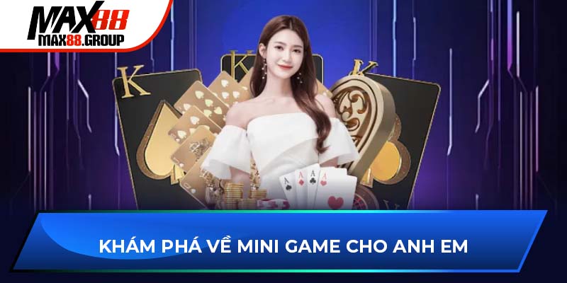 Mini Game Max88 1 Khám phá về mini game cho anh em