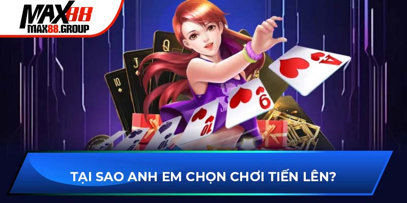 Mẹo chơi Tiến lên miền Nam cực dễ thắng cho tân thủ 2025 3 Tại sao anh em chọn chơi tiến lên?